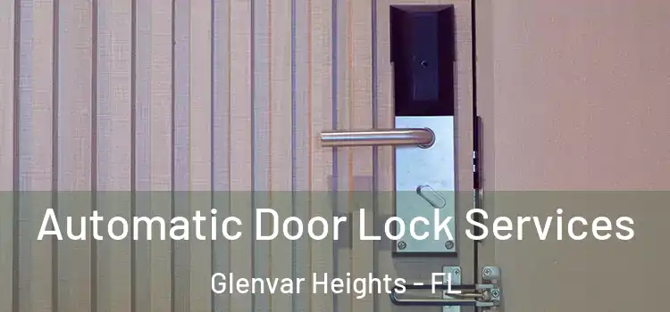  Automatic Door Lock Services Glenvar Heights - FL