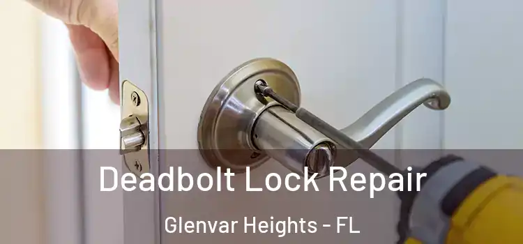 Deadbolt Lock Repair Glenvar Heights - FL